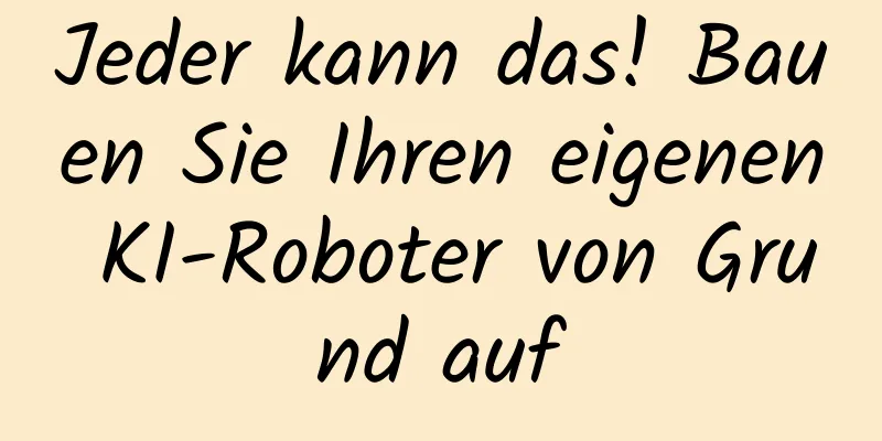 Jeder kann das! Bauen Sie Ihren eigenen KI-Roboter von Grund auf