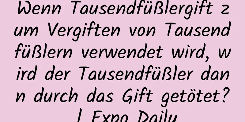 Wenn Tausendfüßlergift zum Vergiften von Tausendfüßlern verwendet wird, wird der Tausendfüßler dann durch das Gift getötet? | Expo Daily