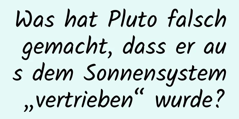 Was hat Pluto falsch gemacht, dass er aus dem Sonnensystem „vertrieben“ wurde?
