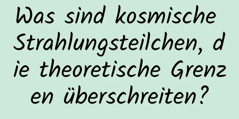 Was sind kosmische Strahlungsteilchen, die theoretische Grenzen überschreiten?