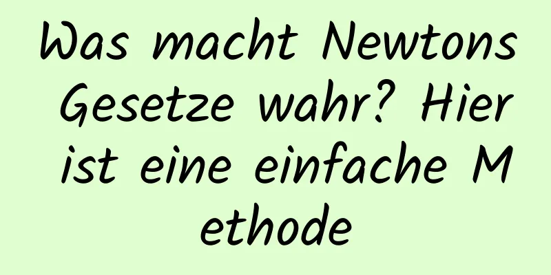 Was macht Newtons Gesetze wahr? Hier ist eine einfache Methode