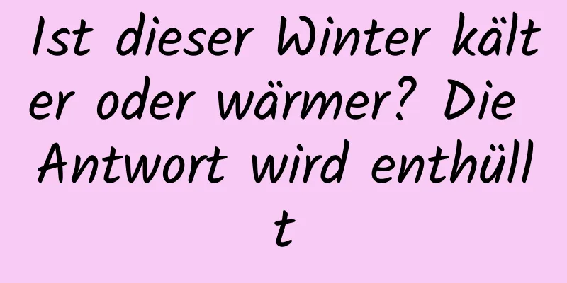 Ist dieser Winter kälter oder wärmer? Die Antwort wird enthüllt