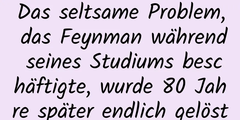 Das seltsame Problem, das Feynman während seines Studiums beschäftigte, wurde 80 Jahre später endlich gelöst