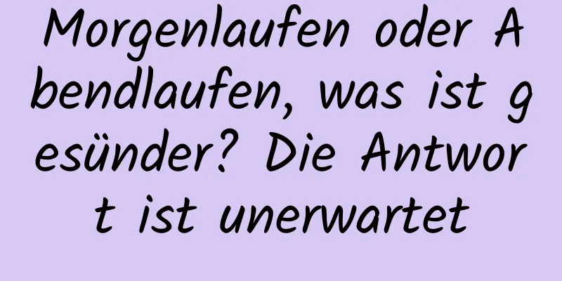 Morgenlaufen oder Abendlaufen, was ist gesünder? Die Antwort ist unerwartet