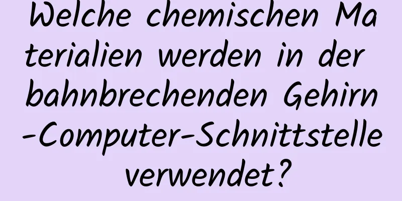 Welche chemischen Materialien werden in der bahnbrechenden Gehirn-Computer-Schnittstelle verwendet?