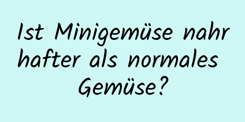 Ist Minigemüse nahrhafter als normales Gemüse?