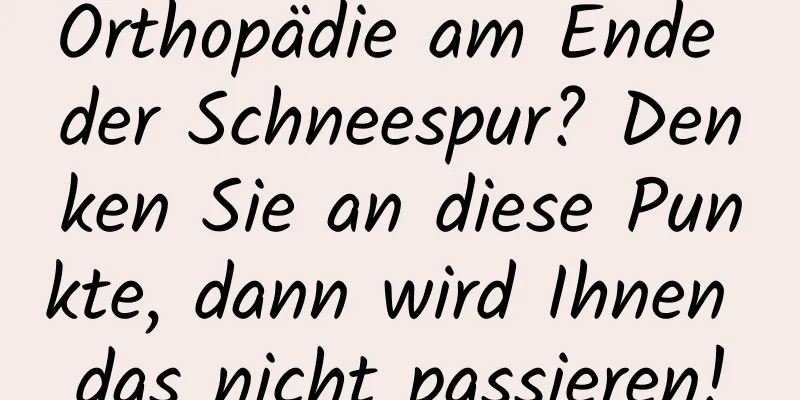 Orthopädie am Ende der Schneespur? Denken Sie an diese Punkte, dann wird Ihnen das nicht passieren!