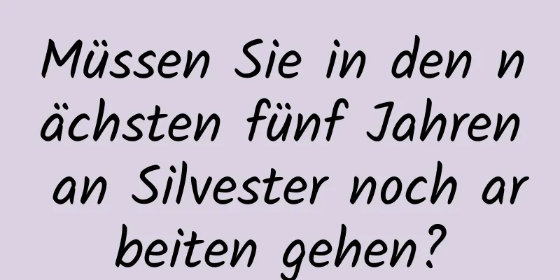 Müssen Sie in den nächsten fünf Jahren an Silvester noch arbeiten gehen?