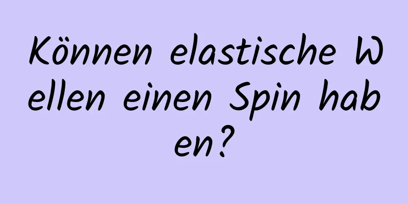 Können elastische Wellen einen Spin haben?