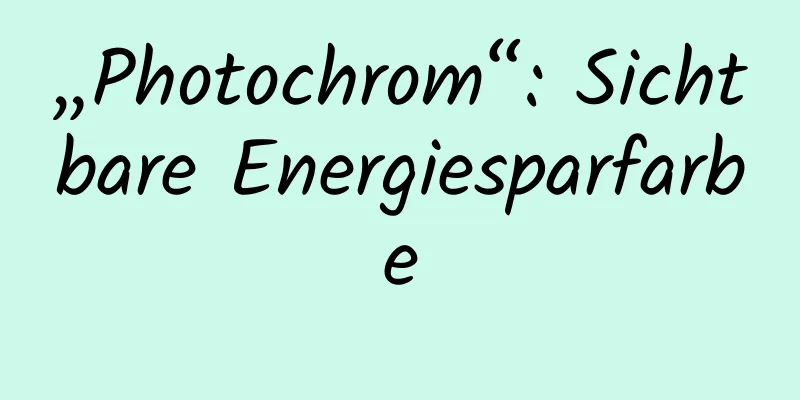 „Photochrom“: Sichtbare Energiesparfarbe
