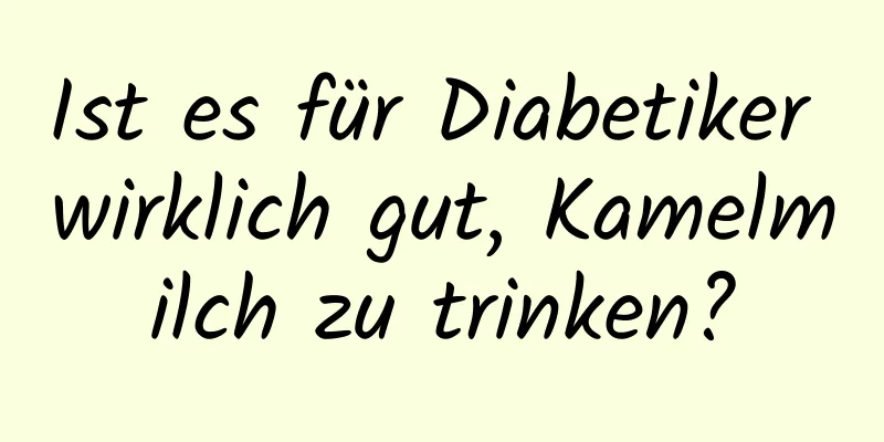 Ist es für Diabetiker wirklich gut, Kamelmilch zu trinken?