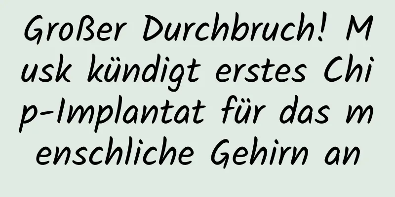 Großer Durchbruch! Musk kündigt erstes Chip-Implantat für das menschliche Gehirn an
