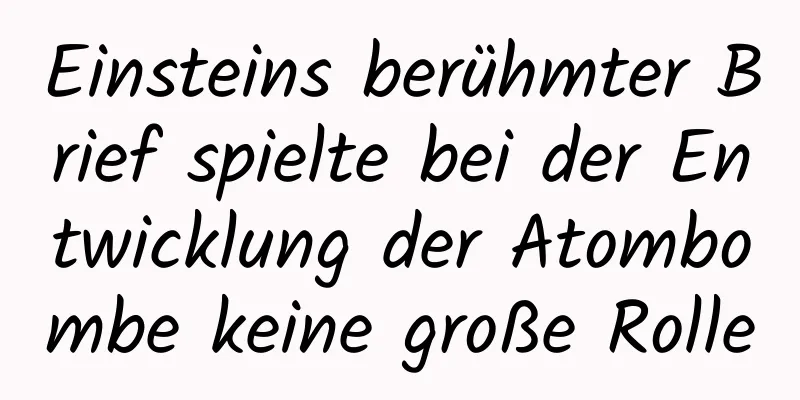Einsteins berühmter Brief spielte bei der Entwicklung der Atombombe keine große Rolle
