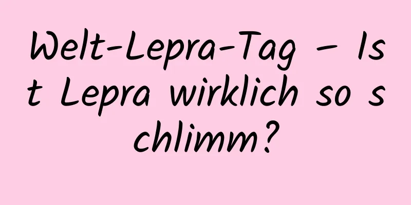 Welt-Lepra-Tag – Ist Lepra wirklich so schlimm?