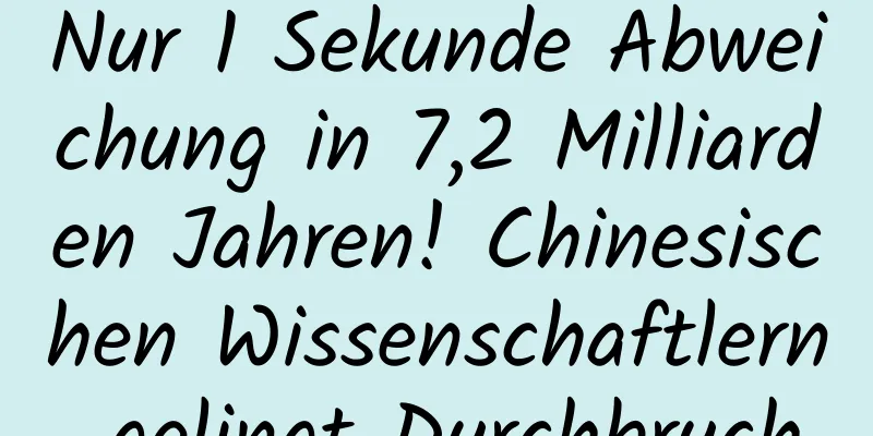Nur 1 Sekunde Abweichung in 7,2 Milliarden Jahren! Chinesischen Wissenschaftlern gelingt Durchbruch