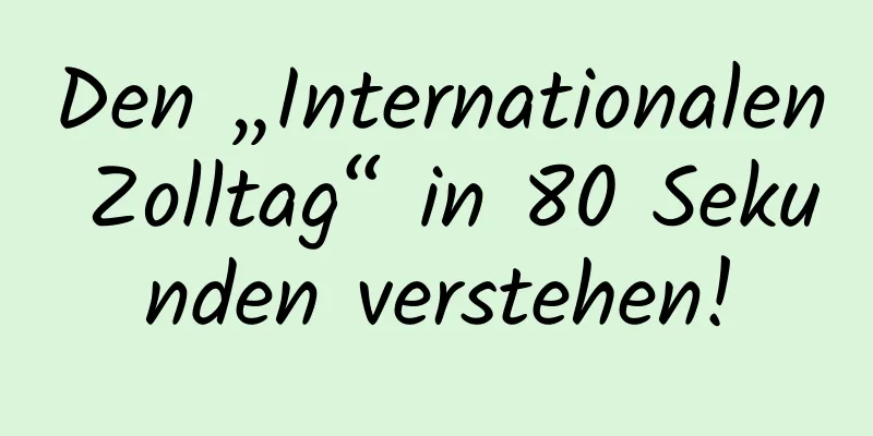 Den „Internationalen Zolltag“ in 80 Sekunden verstehen!