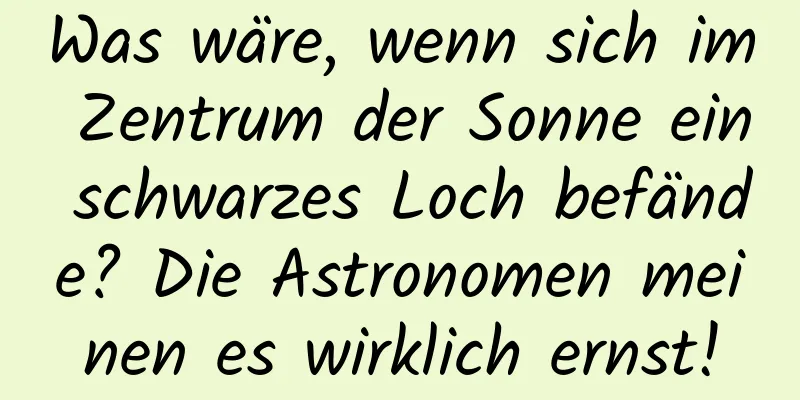 Was wäre, wenn sich im Zentrum der Sonne ein schwarzes Loch befände? Die Astronomen meinen es wirklich ernst!