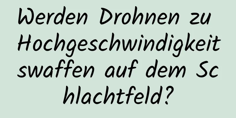 Werden Drohnen zu Hochgeschwindigkeitswaffen auf dem Schlachtfeld?