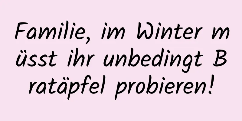 Familie, im Winter müsst ihr unbedingt Bratäpfel probieren!