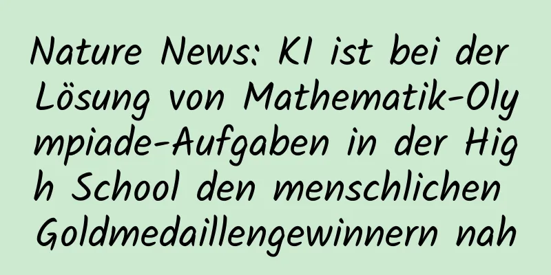 Nature News: KI ist bei der Lösung von Mathematik-Olympiade-Aufgaben in der High School den menschlichen Goldmedaillengewinnern nah