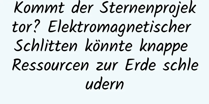 Kommt der Sternenprojektor? Elektromagnetischer Schlitten könnte knappe Ressourcen zur Erde schleudern