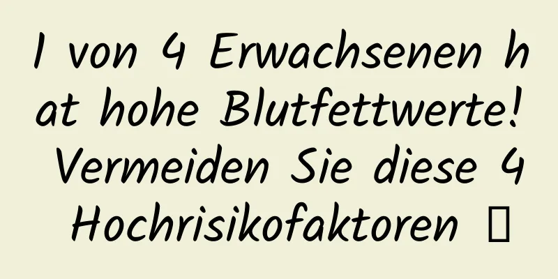 1 von 4 Erwachsenen hat hohe Blutfettwerte! Vermeiden Sie diese 4 Hochrisikofaktoren →