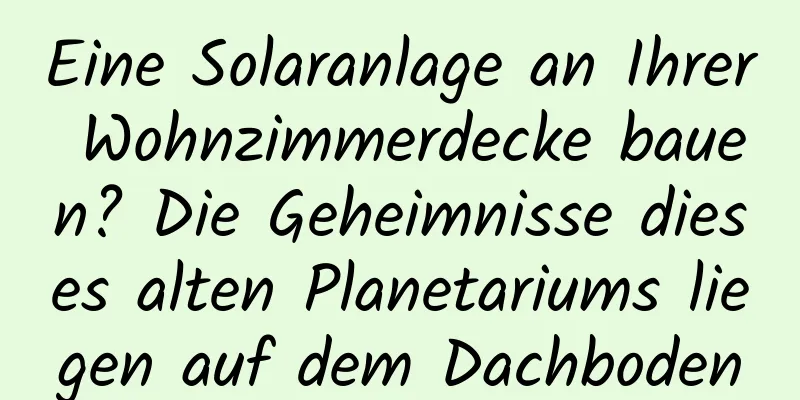 Eine Solaranlage an Ihrer Wohnzimmerdecke bauen? Die Geheimnisse dieses alten Planetariums liegen auf dem Dachboden