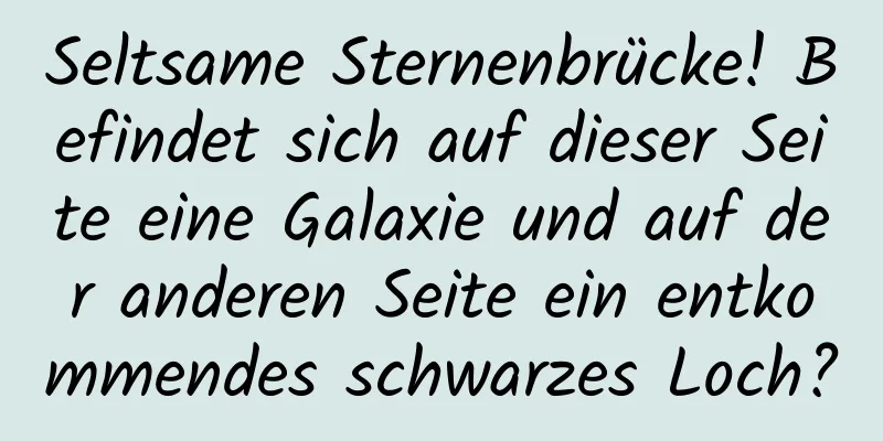 Seltsame Sternenbrücke! Befindet sich auf dieser Seite eine Galaxie und auf der anderen Seite ein entkommendes schwarzes Loch?