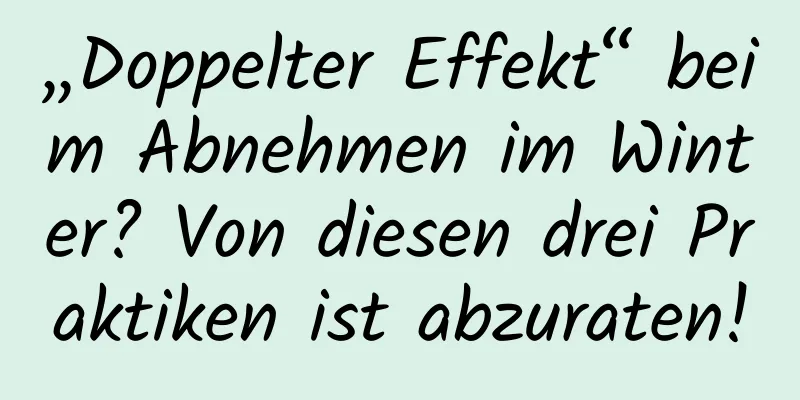 „Doppelter Effekt“ beim Abnehmen im Winter? Von diesen drei Praktiken ist abzuraten!