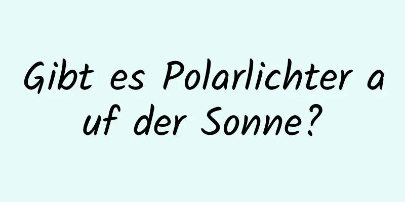 Gibt es Polarlichter auf der Sonne?