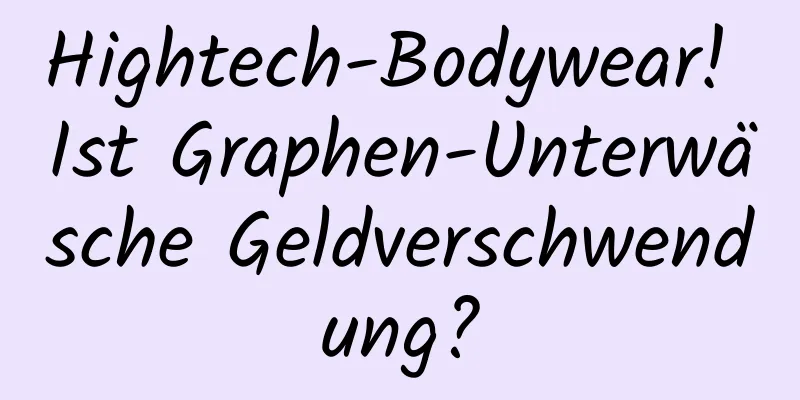 Hightech-Bodywear! Ist Graphen-Unterwäsche Geldverschwendung?
