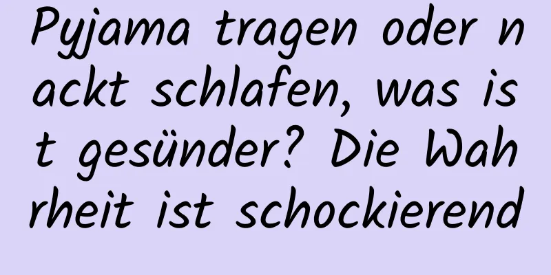 Pyjama tragen oder nackt schlafen, was ist gesünder? Die Wahrheit ist schockierend