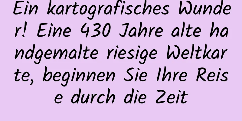 Ein kartografisches Wunder! Eine 430 Jahre alte handgemalte riesige Weltkarte, beginnen Sie Ihre Reise durch die Zeit