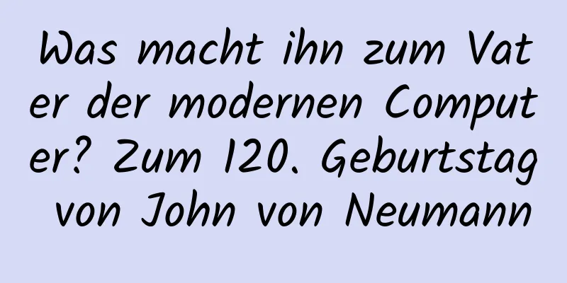 Was macht ihn zum Vater der modernen Computer? Zum 120. Geburtstag von John von Neumann