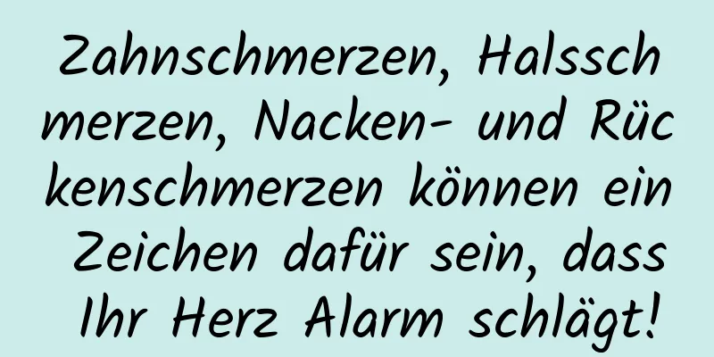 Zahnschmerzen, Halsschmerzen, Nacken- und Rückenschmerzen können ein Zeichen dafür sein, dass Ihr Herz Alarm schlägt!