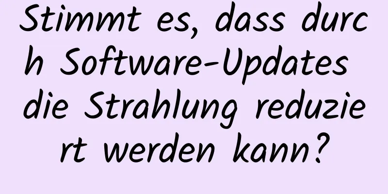 Stimmt es, dass durch Software-Updates die Strahlung reduziert werden kann?