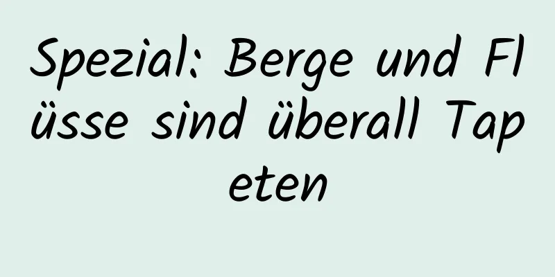 Spezial: Berge und Flüsse sind überall Tapeten