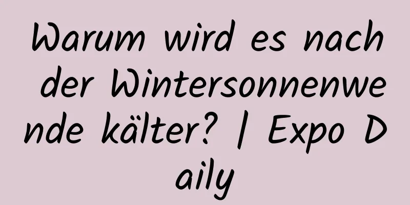 Warum wird es nach der Wintersonnenwende kälter? | Expo Daily
