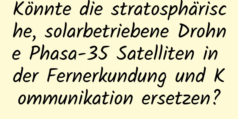 Könnte die stratosphärische, solarbetriebene Drohne Phasa-35 Satelliten in der Fernerkundung und Kommunikation ersetzen?