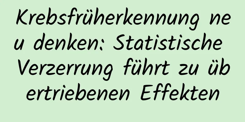 Krebsfrüherkennung neu denken: Statistische Verzerrung führt zu übertriebenen Effekten