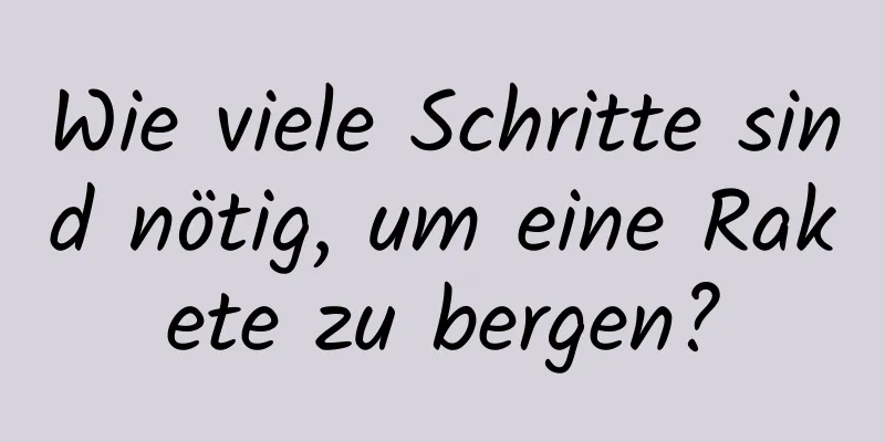 Wie viele Schritte sind nötig, um eine Rakete zu bergen?