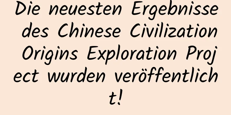 Die neuesten Ergebnisse des Chinese Civilization Origins Exploration Project wurden veröffentlicht!