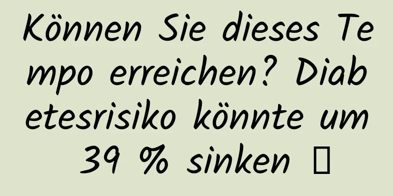 Können Sie dieses Tempo erreichen? Diabetesrisiko könnte um 39 % sinken →