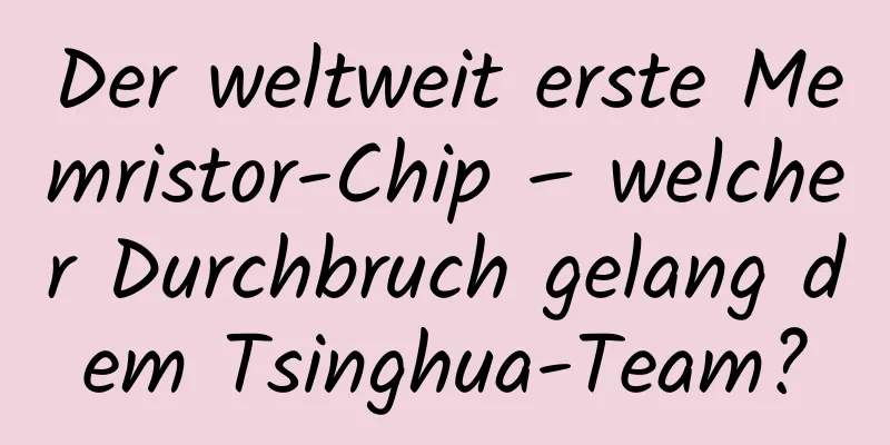 Der weltweit erste Memristor-Chip – welcher Durchbruch gelang dem Tsinghua-Team?