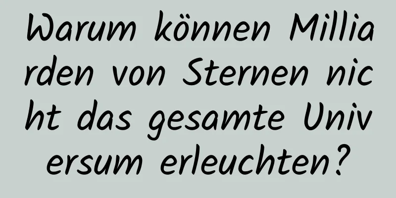Warum können Milliarden von Sternen nicht das gesamte Universum erleuchten?