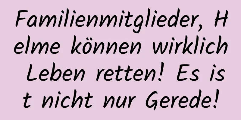 Familienmitglieder, Helme können wirklich Leben retten! Es ist nicht nur Gerede!