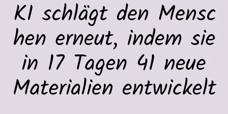 KI schlägt den Menschen erneut, indem sie in 17 Tagen 41 neue Materialien entwickelt