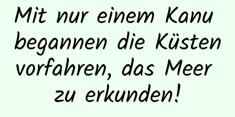 Mit nur einem Kanu begannen die Küstenvorfahren, das Meer zu erkunden!