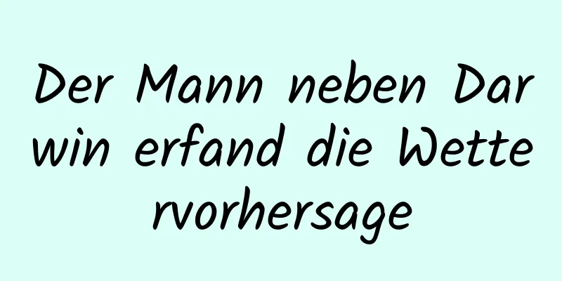 Der Mann neben Darwin erfand die Wettervorhersage