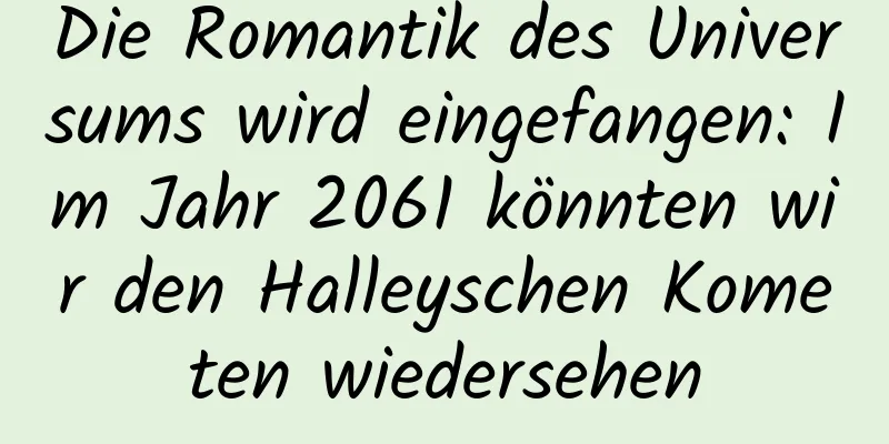 Die Romantik des Universums wird eingefangen: Im Jahr 2061 könnten wir den Halleyschen Kometen wiedersehen